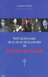Petit dictionnaire de la vie et de la pensée de Charles de Gaulle