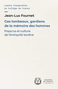 Ces lambeaux, gardiens de la mémoire des hommes : papyrus et culture de l'Antiquité tardive