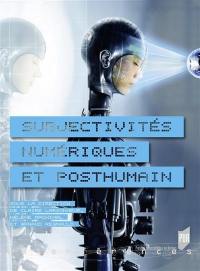 Subjectivités numériques et posthumain Subjectivités numériques et posthumain