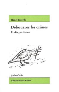 Débourrer les crânes : écrits pacifistes (1915-1924)