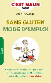 Sans gluten mode d'emploi : aliments incontournables, recettes et astuces : tous les conseils pour modifier facilement votre alimentation et mieux digérer Sans gluten mode d'emploi : aliments incontournables, recettes et astuces : tous les conseils pour modifier facilement votre alimentation et mieux digérer