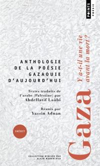 Gaza : y a-t-il une vie avant la mort ? : anthologie de la poésie gazaouie d'aujourd'hui