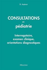 Consultations en pédiatrie : interrogatoire, examen clinique, orientations diagnostiques