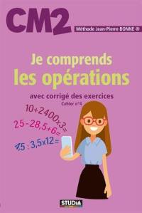 Je comprends les opérations, CM2 : avec corrigé des exercices : cahier n° 4