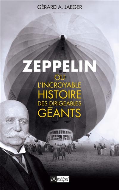 Zeppelin ou L'incroyable histoire des dirigeables géants Zeppelin ou L'incroyable histoire des dirigeables géants