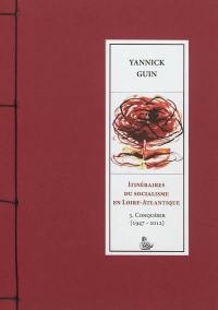 Itinéraires du socialisme en Loire-Atlantique. Vol. 3. Conquérir, 1947-2012 Itinéraires du socialisme en Loire-Atlantique. Vol. 3. Conquérir, 1947-2012