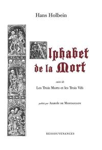 L'alphabet de la mort : orné de gravures du XVIe siècle. Les trois morts et les trois vifs