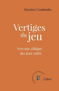 Vertiges du jeu : Vers une éthique des jeux vidéo