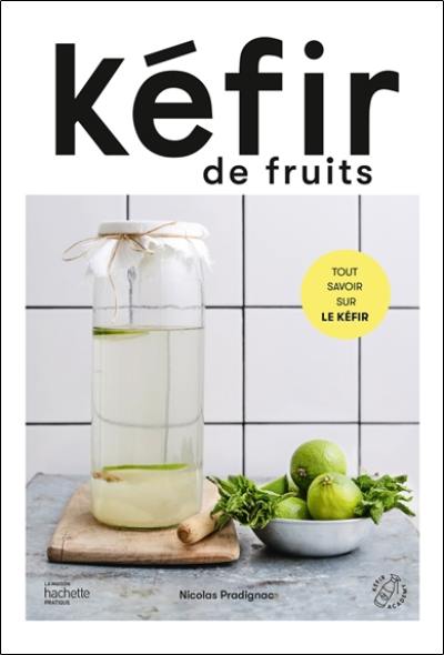 Kéfir de fruits : tout savoir sur le kéfir Kéfir de fruits : tout savoir sur le kéfir
