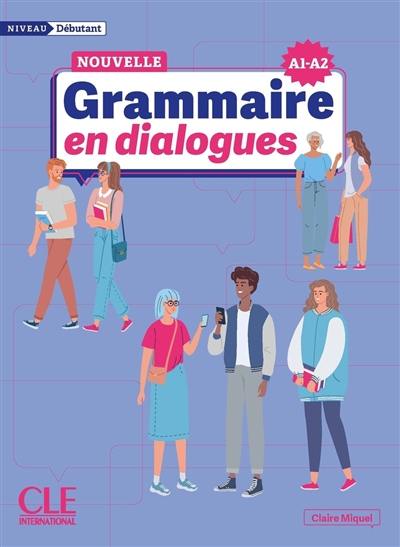 Nouvelle grammaire en dialogues : niveau débutant : A1-A2