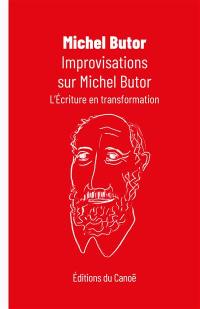 Improvisations sur Michel Butor : l'écriture en transformation : essai