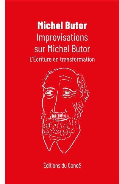 Improvisations sur Michel Butor : l'écriture en transformation : essai