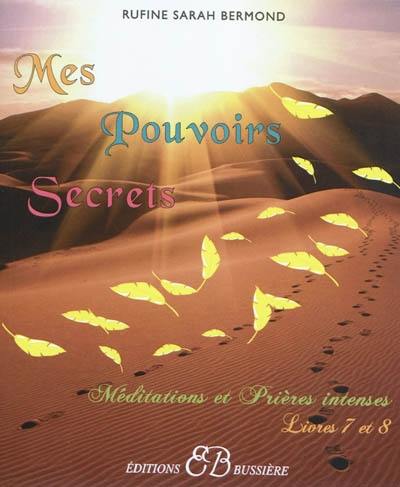 Mes pouvoirs secrets : méditations et prières intenses. Vol. 4. Livres 7 et 8 : méditations et prières intenses : pour vous aidez à résoudre toutes vos préoccupations