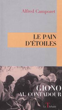 Le Pain d'étoiles : Giono au Contadour Le Pain d'étoiles : Giono au Contadour