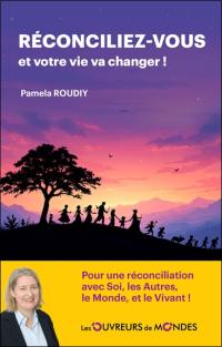 Réconciliez-vous : et votre vie va changer !