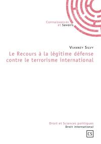 Le recours à la légitime défense contre le terrorisme international