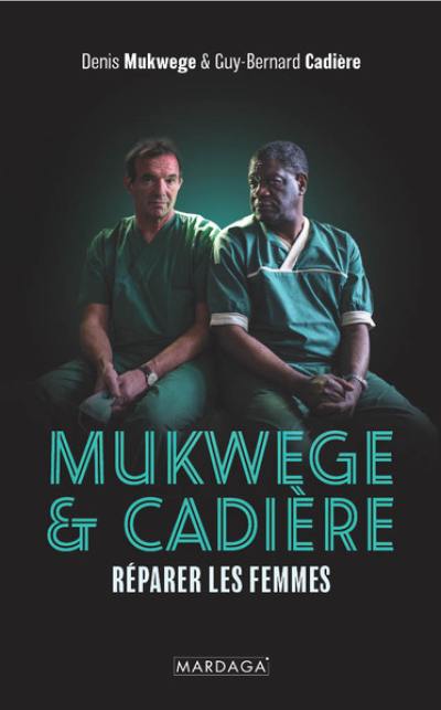 Mukwege & Cadière : réparer les femmes Mukwege & Cadière : réparer les femmes