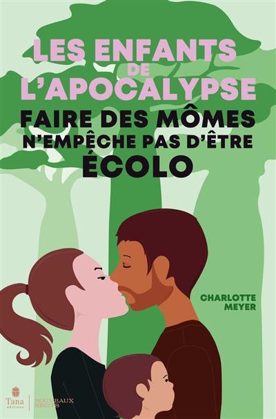 Les enfants de l'apocalypse : faire des mômes n'empêche pas d'être écolo Les enfants de l'apocalypse : faire des mômes n'empêche pas d'être écolo