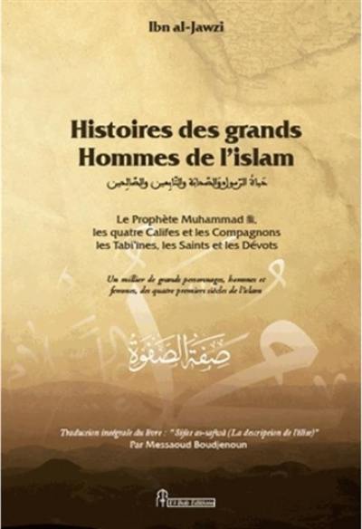 Histoires des grands hommes de l'islam : le prophète Muhammad, les quatre califes, les compagnons, les tabi'înes, les saints et les dévots : un millier de personnages, hommes et femmes, des quatre premiers siècles de l'islam Histoires des grands hommes de l'islam : le prophète Muhammad, les quatre califes, les compagnons, les tabi'înes, les saints et les dévots : un millier de personnages, hommes et femmes, des quatre premiers siècles de l'islam