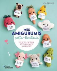 Mes amigurumis porte-bonheur : 25 petits cadeaux réconfortants au crochet