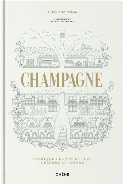 Champagne : fabriquer le vin le plus célèbre au monde