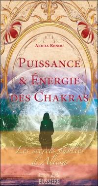 Les secrets oubliés d'Alicia. Puissance & énergie des chakras