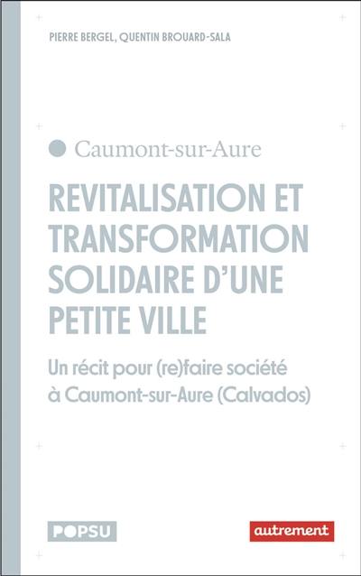 Revitalisation et transformations solidaires des petites villes : des récits pour (re)faire société à Caumont-sur-Aure (Calvados)
