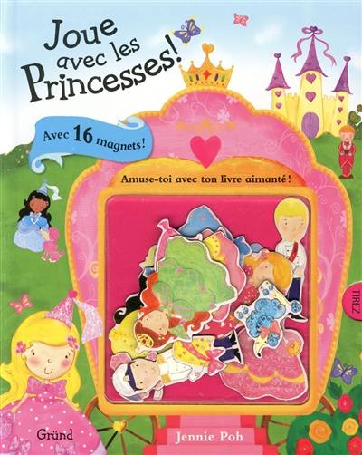Joue avec les princesses ! : amuse-toi avec ton livre aimanté ! Joue avec les princesses ! : amuse-toi avec ton livre aimanté !