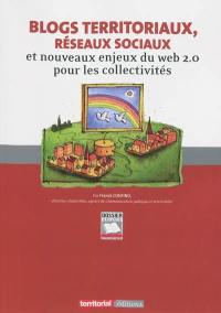 Blogs territoriaux, réseaux sociaux : et nouveaux enjeux du Web 2.0 pour les collectivités