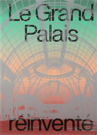 Le Grand Palais réinventé Le Grand Palais réinventé