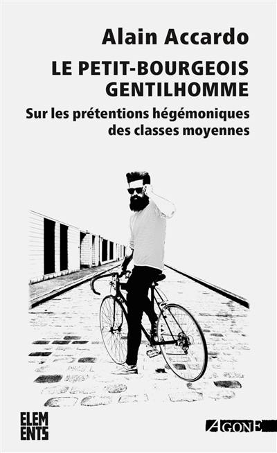Le petit-bourgeois gentilhomme : sur les prétentions hégémoniques des classes moyennes Le petit-bourgeois gentilhomme : sur les prétentions hégémoniques des classes moyennes