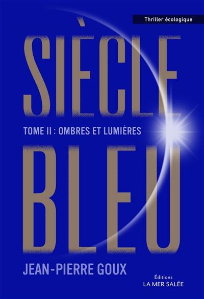 Siècle bleu. Vol. 2. Ombres et lumières Siècle bleu. Vol. 2. Ombres et lumières