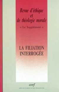 Revue d'éthique et de théologie morale, n° 225. La filiation interrogée : actes du colloque de l'ATEM