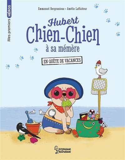 Hubert chien-chien à sa mémère. En quête de vacances Hubert chien-chien à sa mémère. En quête de vacances