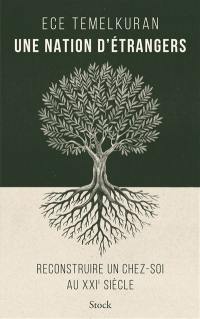 Une nation d'étrangers : reconstruire un chez-soi au XXIe siècle
