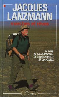 Marches et rêves : le livre de la randonnée, de la découverte et du voyage