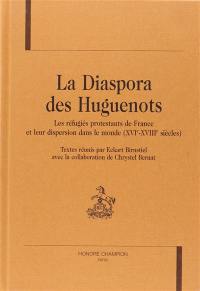 La diaspora des huguenots : les réfugiés protestants de France et leur dispersion dans le monde (XVIe-XVIIIe siècles)