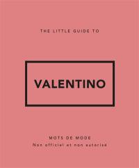 The little guide to Valentino : mots de mode : non officiel et non autorisé