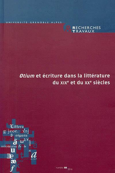 Recherches & travaux, n° 88. Otium et écriture dans la littérature du XIXe et du XXe siècles
