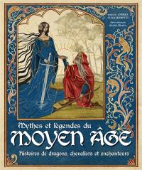 Mythes et légendes du Moyen Age : histoires de dragons, chevaliers et enchanteurs