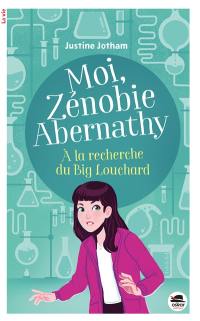Moi, Zénobie Abernathy. A la recherche du Big Louchard Moi, Zénobie Abernathy. A la recherche du Big Louchard