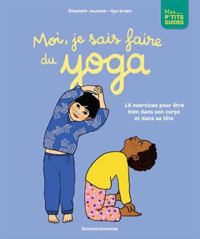 Moi, je sais faire du yoga : bien dans son corps, bien dans sa tête