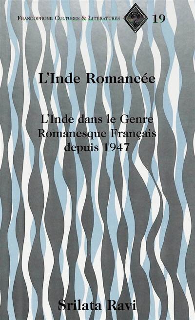 L'Inde romancée : l'Inde dans le genre romanesque français depuis 1947 L'Inde romancée : l'Inde dans le genre romanesque français depuis 1947