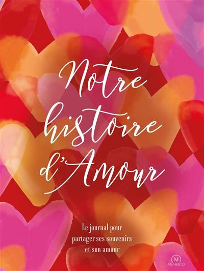 Notre histoire d'amour : le journal pour partager ses souvenirs et son amour