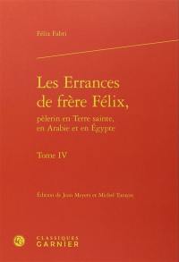 Les errances de frère Félix, pèlerin en Terre sainte, en Arabie et en Egypte : 1480-1483. Vol. 4