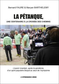 La pétanque : une centenaire à la croisée des chemins : l'avenir incertain, après la pandémie, d'un sport populaire bloqué au seuil de l'olympisme