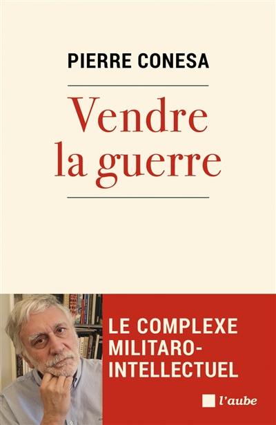Vendre la guerre : le complexe militaro-intellectuel Vendre la guerre : le complexe militaro-intellectuel