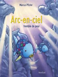 Arc-en-ciel tremble de peur Arc-en-ciel tremble de peur