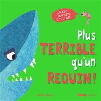 Plus terrible qu'un requin ! Plus terrible qu'un requin !