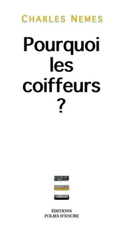 Pourquoi les coiffeurs ? Pourquoi les coiffeurs ?